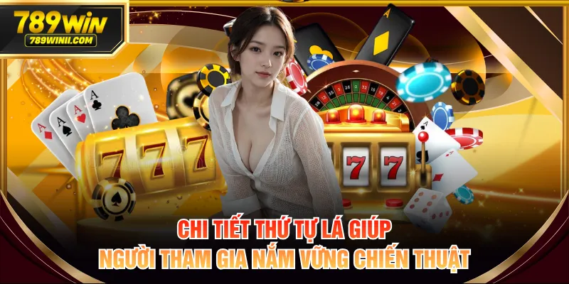 Chi tiết thứ tự lá giúp người tham gia nắm vững chiến thuật