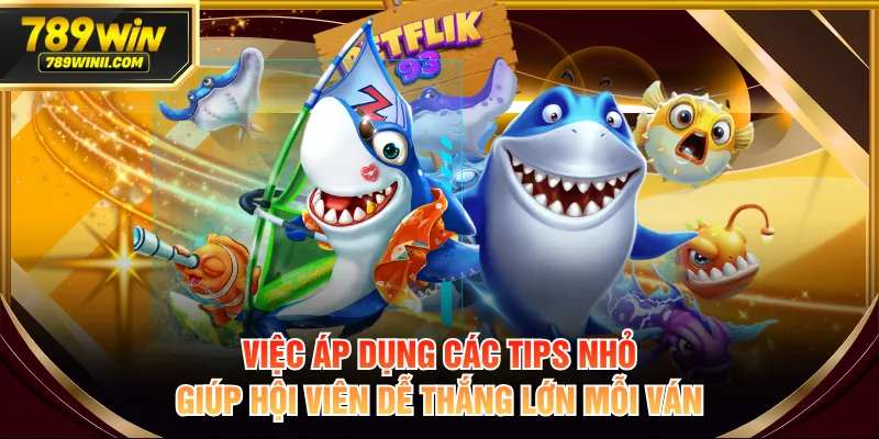 Việc áp dụng các tips nhỏ giúp hội viên dễ thắng lớn mỗi ván